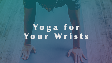 Yoga For Your Wrists
